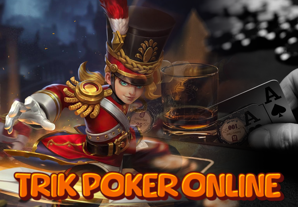 Trik Mainkan Judi Poker Online, Gampang Cetak Cuan Tiap Hari